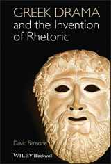 9781118357088-1118357086-Greek Drama and the Invention of Rhetoric