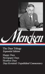 9781598533088-1598533088-H. L. Mencken: The Days Trilogy, Expanded Edition (LOA #257): Happy Days / Newspaper Days / Heathen Days / Days Revisited: Unpublished Commentary (Library of America H. L. Mencken Edition)