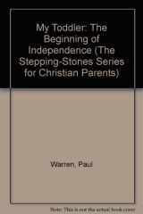 9780785283478-0785283471-My Toddler: The Beginning of Independence (The Stepping-Stones Series for Christian Parents)