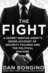 9781250082985-1250082986-The Fight: A Secret Service Agent's Inside Account of Security Failings and the Political Machine