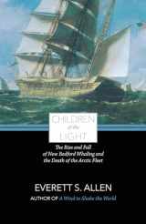 9781938700262-1938700260-Children of the Light: The Rise and Fall of New Bedford Whaling and the Death of the Arctic Fleet