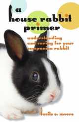 9781891661501-1891661507-A House Rabbit Primer: Understanding and Caring for Your Companion Rabbit
