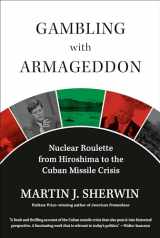 9780307266880-0307266885-Gambling with Armageddon: Nuclear Roulette from Hiroshima to the Cuban Missile Crisis