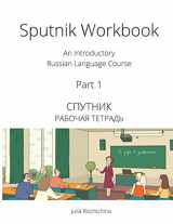 9780993913914-0993913911-Sputnik Workbook: An Introductory Russian Language Course, Part I