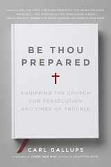 9781935071310-1935071319-Be Thou Prepared: Equipping the Church for Persecution and Times of Trouble