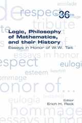 9781848902879-1848902875-Logic, Philosophy of Mathematics, and their History: Essays in Honor of W. W. Tait