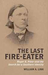 9780807178218-0807178217-The Last Fire-Eater: Roger A. Pryor and the Search for a Southern Identity (Walter Lynwood Fleming Lectures in Southern History)
