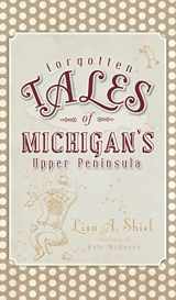 9781540224033-1540224031-Forgotten Tales of Michigan's Upper Peninsula