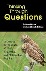 9781624668586-1624668585-Thinking Through Questions: A Concise Invitation to Critical, Expansive, and Philosophical Inquiry