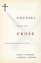 9781433503177-1433503174-Counsel from the Cross: Connecting Broken People to the Love of Christ