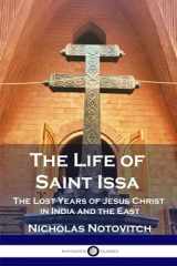 9781545481721-1545481725-The Life of Saint Issa: The Lost Years of Jesus Christ in India and the East