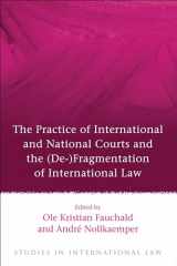 9781849462471-184946247X-The Practice of International and National Courts and the (De-)Fragmentation of International Law (Studies in International Law)