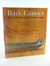 9781552977330-1552977331-Bark Canoes: The Art and Obsession of Tappan Adney