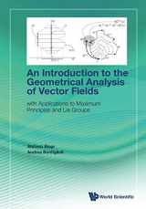 9789811221248-9811221243-Introduction To The Geometrical Analysis Of Vector Fields, An: With Applications To Maximum Principles And Lie Groups