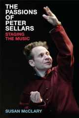 9780472131228-0472131222-The Passions of Peter Sellars: Staging the Music