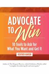 9781642936636-1642936634-Advocate to Win: 10 Tools to Ask for What You Want and Get It