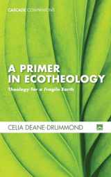 9781498236997-1498236995-A Primer in Ecotheology: Theology for a Fragile Earth (Cascade Companions)