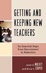 9781607092179-1607092174-Getting and Keeping New Teachers: Six Essential Steps from Recruitment to Retention