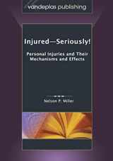 9781600421907-1600421903-Injured-Seriously!: Personal Injuries and Their Mechanisms and Effects