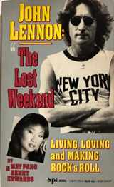 9781561711765-1561711764-John Lennon: The Lost Weekend- Living, Loving and Making Rock & Roll