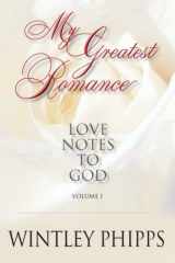 9781461024606-1461024609-My Greatest Romance: Love Notes To God