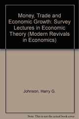 9780751202502-0751202509-Money, Trade and Economic Growth: Survey Lectures in Economic Theory (Modern Revivals in Economics)