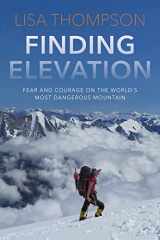 9781954854673-1954854676-Finding Elevation: Fear and Courage on the World's Most Dangerous Mountain