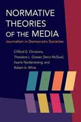9780252076183-0252076184-Normative Theories of the Media: Journalism in Democratic Societies (The History of Media and Communication)