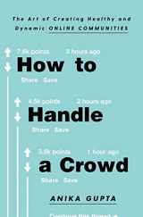 9781982132316-1982132310-How to Handle a Crowd: The Art of Creating Healthy and Dynamic Online Communities