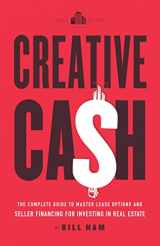 9781544518572-1544518579-Creative Cash: The Complete Guide to Master Lease Options and Seller Financing for Investing in Real Estate