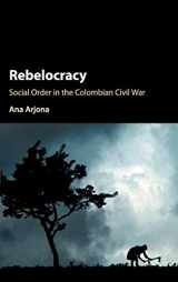 9781107126039-1107126037-Rebelocracy: Social Order in the Colombian Civil War (Cambridge Studies in Comparative Politics)