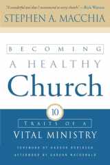 9780801065033-0801065038-Becoming a Healthy Church: Ten Traits of a Vital Ministry