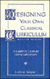 9781883937041-1883937043-Designing Your Own Classical Curriculum: A Guide to Catholic Home Education