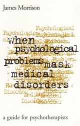 9781572301801-1572301805-When Psychological Problems Mask Medical Disorders: A Guide for Psychotherapists