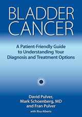 9781946364005-1946364002-Bladder Cancer: A Patient-Friendly Guide to Understanding Your Diagnosis and Treatment Options