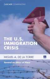 9781498223690-1498223699-The U.S. Immigration Crisis: Toward an Ethics of Place (Cascade Companions)