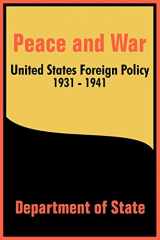 9781410202765-1410202763-Peace and War: United States Foreign Policy 1931-1941