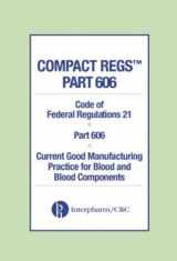 9780849322020-0849322022-Compact Regs Part 606: CFR 21 Part 606 Current Good Manufacturing Practice for Blood and Blood Components (10 Pack)