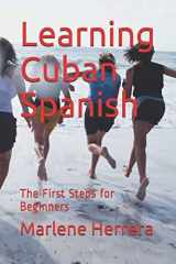 9781981129317-1981129316-Learning Cuban Spanish: The First Steps for Beginners