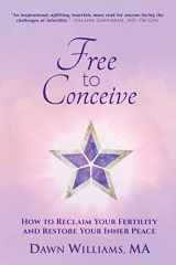 9781955272810-1955272816-Free to Conceive: How to Reclaim Your Fertility and Restore Your Inner Peace