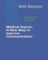 9781728880488-1728880483-Medical Improv: A New Way to Improve Communication: Special Edition for Applied Improv Professionals