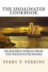 9781450504140-1450504140-The Shoalwater Cookbook: Incredible edibles from the Shoalwater Books