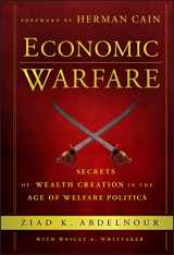 9781118150122-1118150120-Economic Warfare: Secrets of Wealth Creation in the Age of Welfare Politics