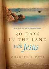 9780802415721-0802415725-30 Days in the Land with Jesus: A Holy Land Devotional