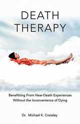 9781545644171-1545644179-Death Therapy: Benefitting From Near-Death Experiences Without the Inconvenience of Dying