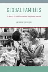 9781479892174-1479892173-Global Families: A History of Asian International Adoption in America (Nation of Nations, 8)