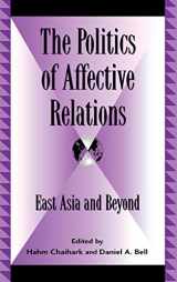 9780739107997-0739107992-The Politics of Affective Relations: East Asia and Beyond (Global Encounters: Studies in Comparative Political Theory)