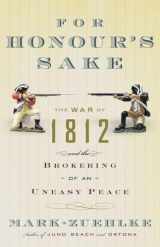 9780676977066-0676977065-For Honour's Sake: The War of 1812 and the Brokering of an Uneasy Peace