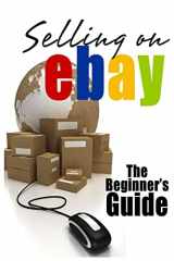 9781499718553-1499718551-Selling On eBay: The Beginner's Guide For How To Sell On eBay