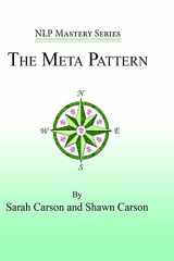 9781940254081-1940254086-The Meta Pattern: The Ultimate Structure of Influence for Coaches, Hypnosis Practitioners, and Business Executives (NLP Mastery)